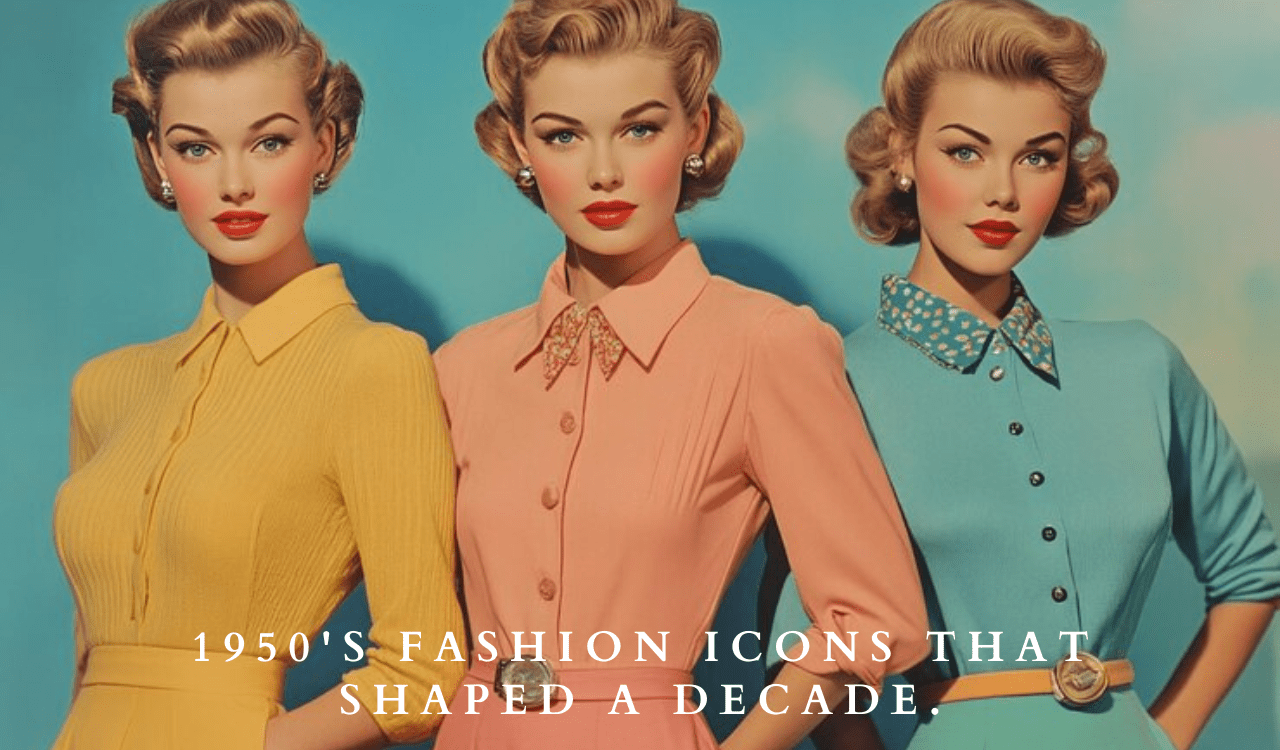 1950's Fashion Icons that Shaped a Decade.