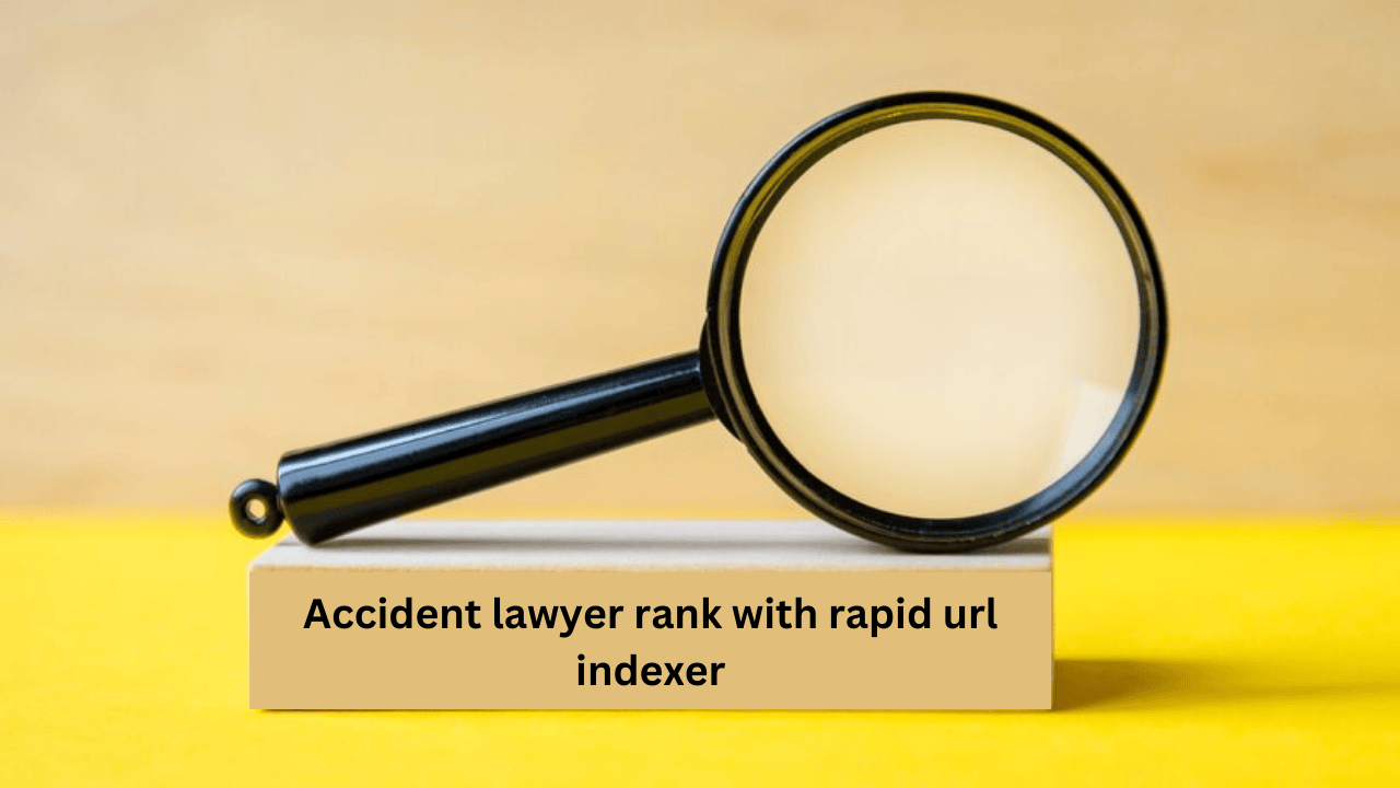 accident lawyer rank with rapid url indexer​