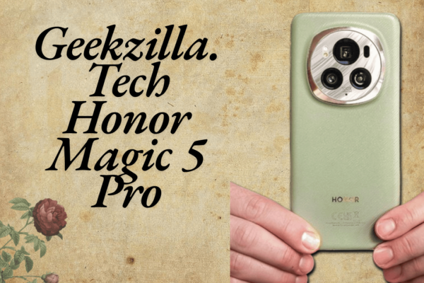 Geekzilla.Tech Honor Magic 5 Pro​