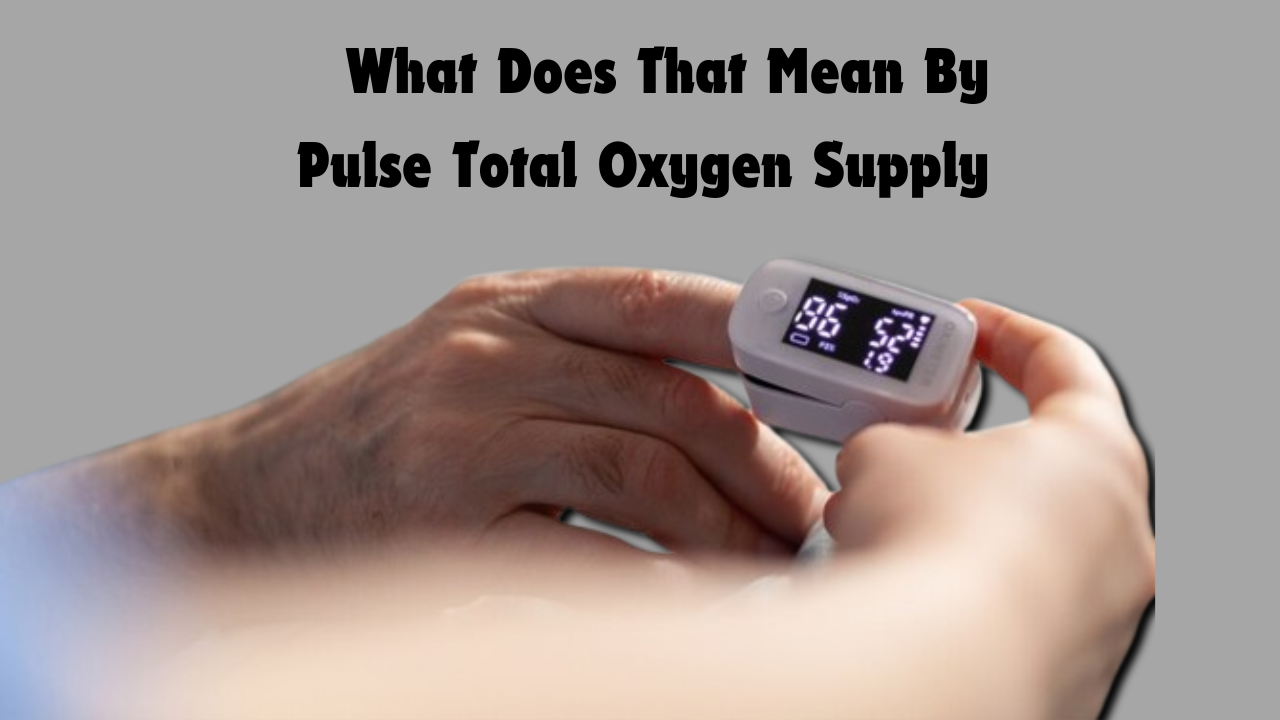 What Does That Mean By Pulse Total Oxygen Supply: Healthcare and Fitness